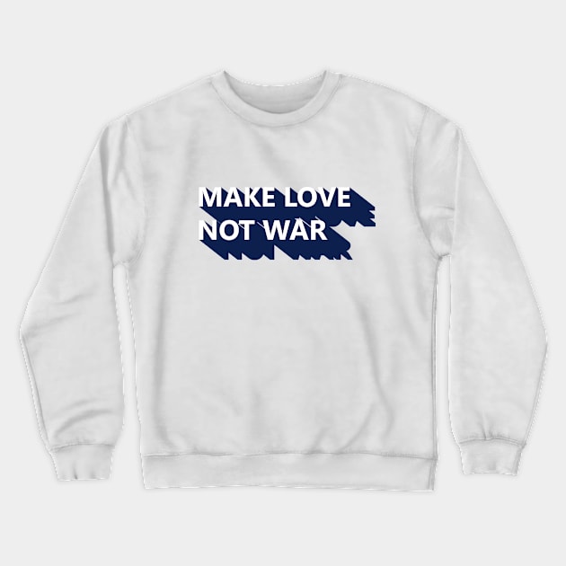 Make Love Not War Crewneck Sweatshirt by TisoBotato